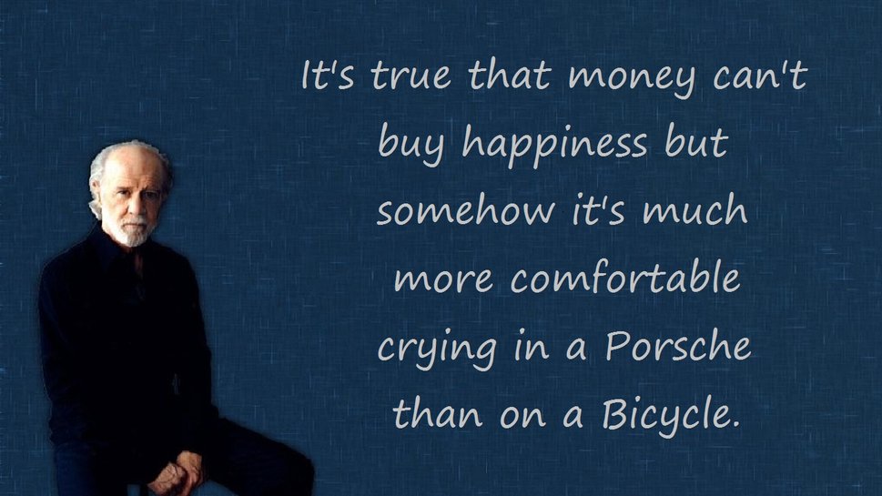 ... money can’t buy you happiness, it can buy a jet ski, which is pretty