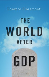 The World After GDP by Lorenzo Fioramonti. Editor: Polity books